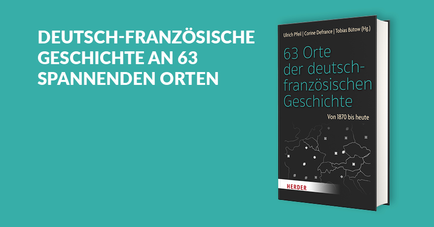 63 Orte der deutsch-französischen Geschichte