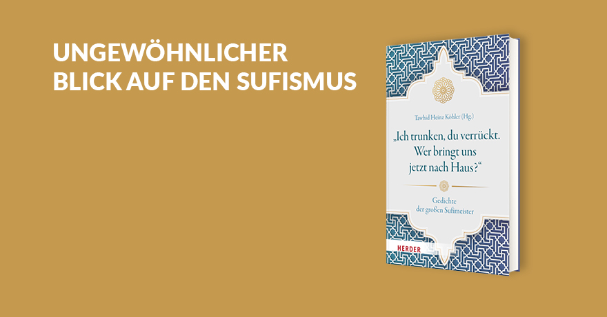 „Ich trunken, du verrückt. Wer bringt uns jetzt nach Haus?“. Gedichte der großen Sufimeister - 978-3-451-03508-1