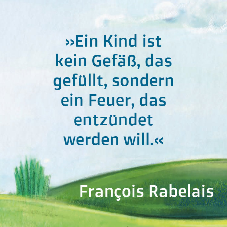 Grafik mit Zitat von Francois Rabelais: "Ein Kind ist kein Gefäß, das gefüllt, sondern ein Feuer, das entzündet werden will."