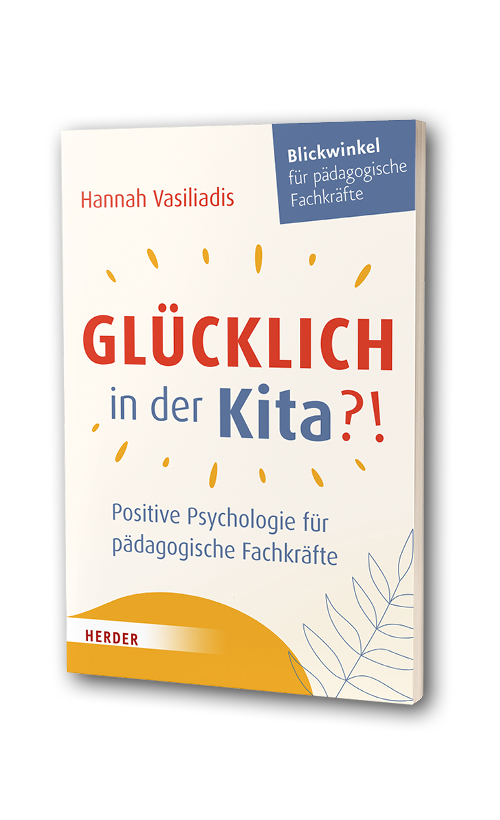 Glücklich in der Kita?!: </br>Positive Psychologie für pädagogische Fachkräfte