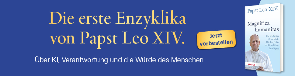 Anzeige: Papst Leo XIV.: Magnifica Humanitas. Über die Bewahrung des Menschen im Zeitalter der Künstlichen Intelligenz. Enzyklika