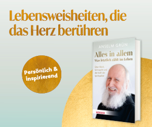 Anzeige: Alles in allem – was letztlich zählt im Leben. Über Glück, Sehnsucht und die Kraft der Spiritualität. Von Anselm Grün