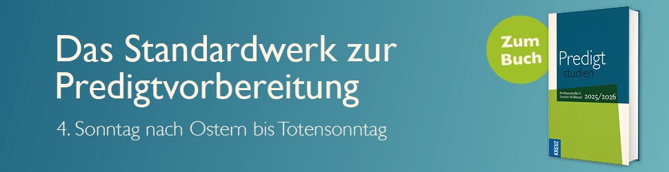 Anzeige: Predigtstudien 2025/2026 - 2. Halbband. 4. Sonntag nach Ostern bis Totensonntag.