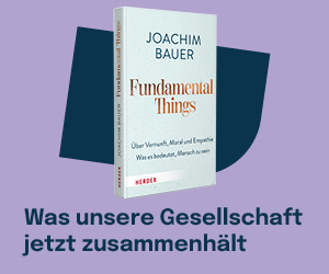 Anzeige: Fundamental Things. Über Vernunft, Moral und Empathie – Was es bedeutet, Mensch zu sein. Von Joachim Bauer