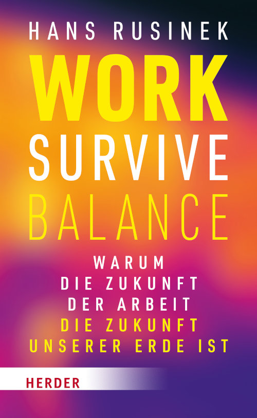 Work-Survive-Balance: <br>Warum die Zukunft der Arbeit die Zukunft unserer Erde ist 