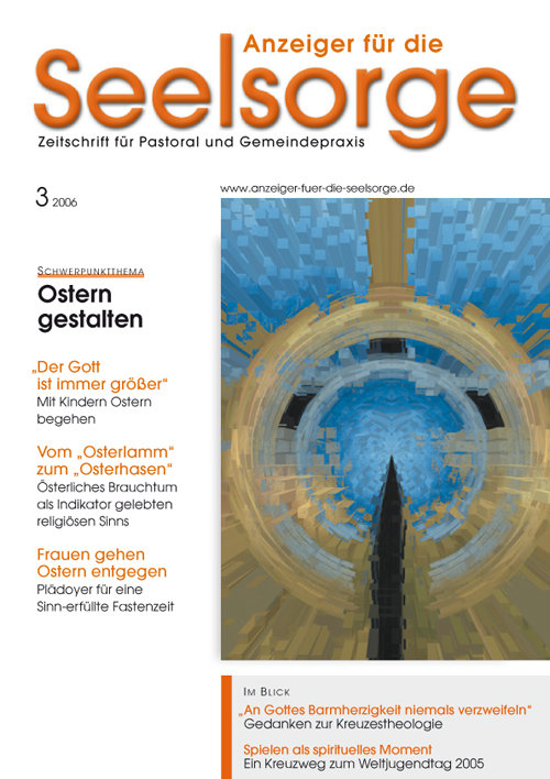 Anzeiger für die Seelsorge. Zeitschrift für Pastoral und Gemeindepraxis 3/2006