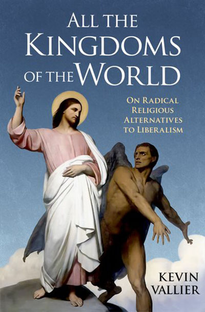 Mit Postliberalen reden: "All the Kingdoms of the World": Kevin Vallier antwortet auf den Neo-Integralismus