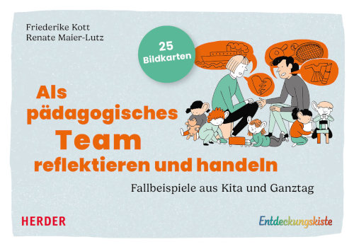 Als pädagogisches Team reflektieren und handeln: Fallbeispiele aus Kita und Ganztag