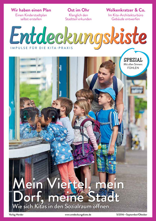 Entdeckungskiste. Impulse für die Kita-Praxis 5/2016, September/Oktober: Mein Viertel, mein Dorf, meine Stadt. Wie sich Kitas in den Sozialraum öffnen