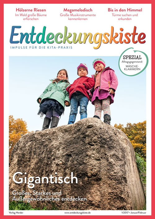 Entdeckungskiste. Impulse für die Kita-Praxis 1/2017, Januar/Februar: Gigantisch. Großes, Starkes und Außergewöhnliches entdecken