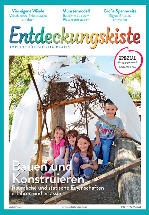 Entdeckungskiste. Impulse für die Kita-Praxis 4/2017, Juli/August: Bauen und Konstruieren. Räumliche und statische Eigenschaften erfahren und erfassen