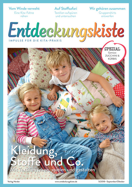 Entdeckungskiste. Impulse für die Kita-Praxis 5/2018, September/Oktober: Kleidung, Stoffe und Co. Mit Textilien leben, spielen und gestalten