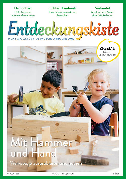 Entdeckungskiste. Impulse für die Kita-Praxis 5/2021, Oktober/November: Mit Hammer und Hand