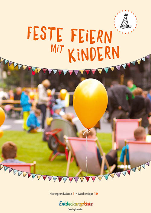 Entdeckungskiste - Feste feiern. Feste feiern mit Kindern