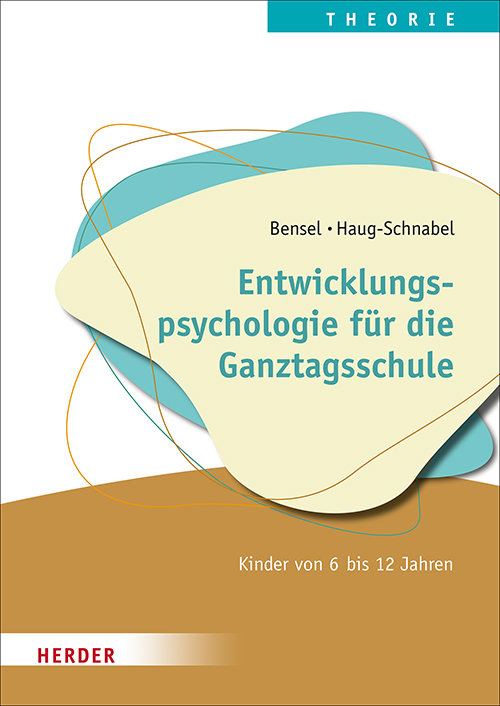 Entwicklungspsychologie für die Ganztagsschule: Kinder von 6 bis 12 Jahren. Qualität in Hort, Schulkindbetreuung und Ganztagsschule