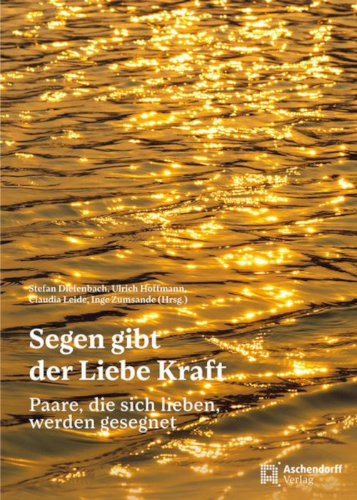 Segen gibt der Liebe Kraft: Zwei neue Publikationen zur Debatte um Segensfeiern für Paare, die sich lieben