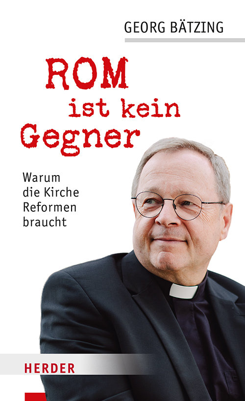 Edition Herder Korrespondenz: Rom ist kein Gegner. Warum die Kirche Reformen braucht