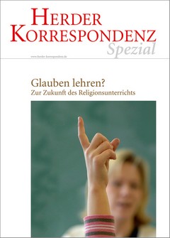 Herder Korrespondenz Spezial: Glauben lehren? Zur Zukunft des Religionsunterrichts