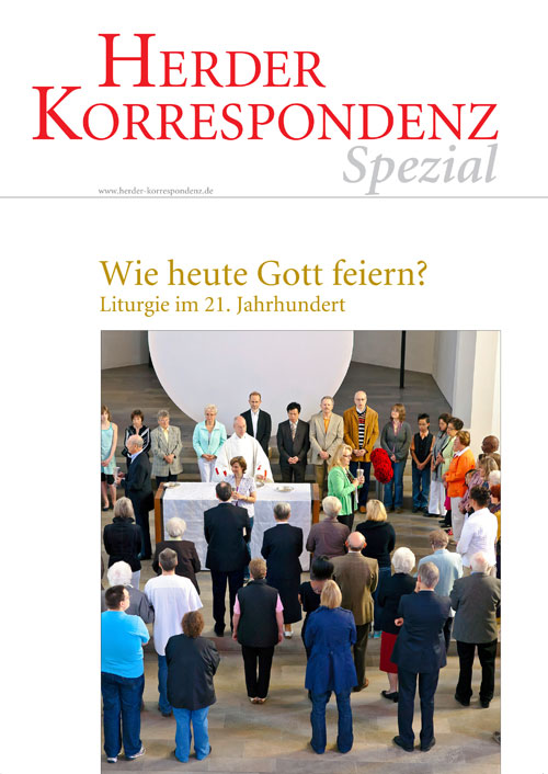 Herder Korrespondenz Spezial: Wie heute Gott feiern? Liturgie im 21. Jahrhundert