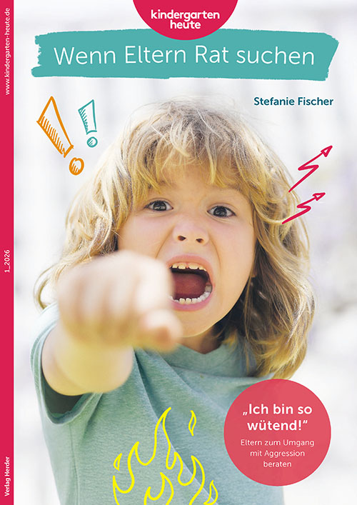 1_2026: „Ich bin so wütend!“ Eltern zum Umgang mit Aggression beraten Wenn Eltern Rat suchen 1_2026