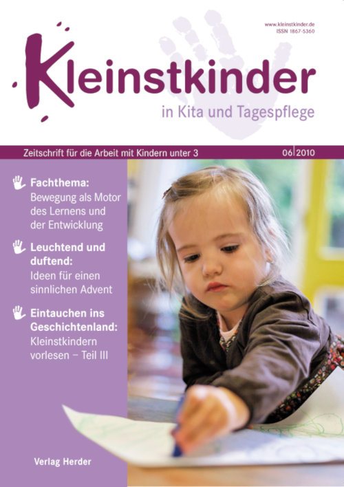 Kleinstkinder in Kita und Tagespflege. Die Fachzeitschrift für Ihre U3-Praxis 6/2010