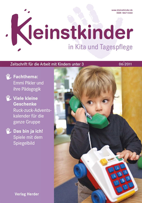 Kleinstkinder in Kita und Tagespflege. Die Fachzeitschrift für Ihre U3-Praxis 6/2011