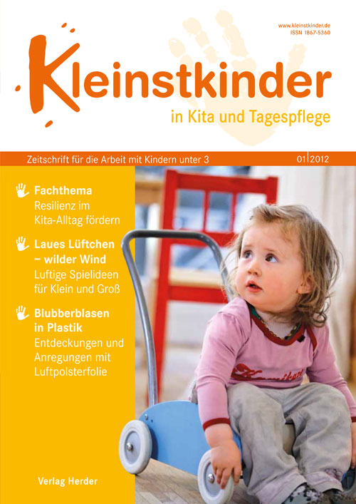 Kleinstkinder in Kita und Tagespflege. Die Fachzeitschrift für Ihre U3-Praxis 1/2012