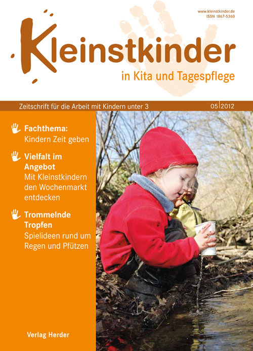 Kleinstkinder in Kita und Tagespflege. Die Fachzeitschrift für Ihre U3-Praxis 5/2012