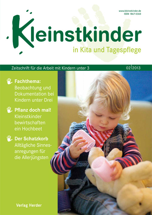 Kleinstkinder in Kita und Tagespflege. Die Fachzeitschrift für Ihre U3-Praxis 2/2013