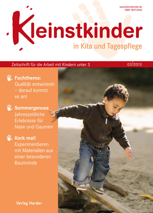 Kleinstkinder in Kita und Tagespflege. Die Fachzeitschrift für Ihre U3-Praxis 3/2013