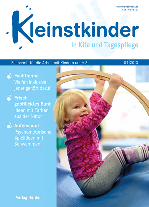Kleinstkinder in Kita und Tagespflege. Die Fachzeitschrift für Ihre U3-Praxis 4/2013