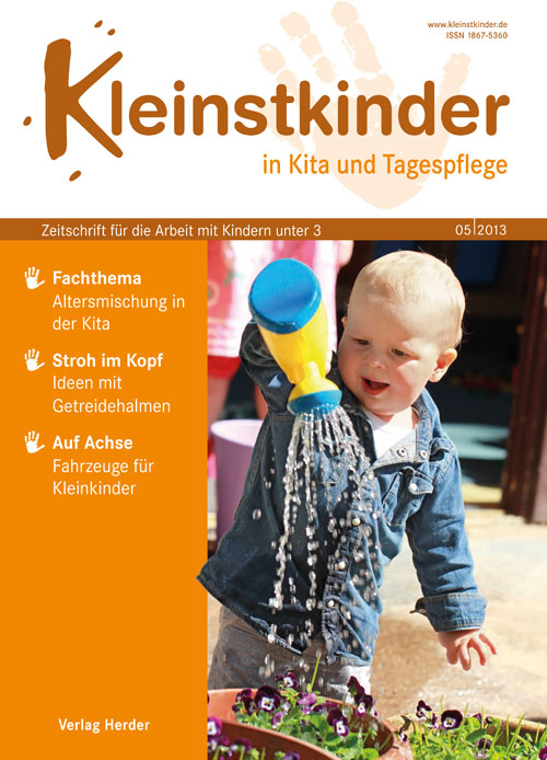 Kleinstkinder in Kita und Tagespflege. Die Fachzeitschrift für Ihre U3-Praxis 5/2013