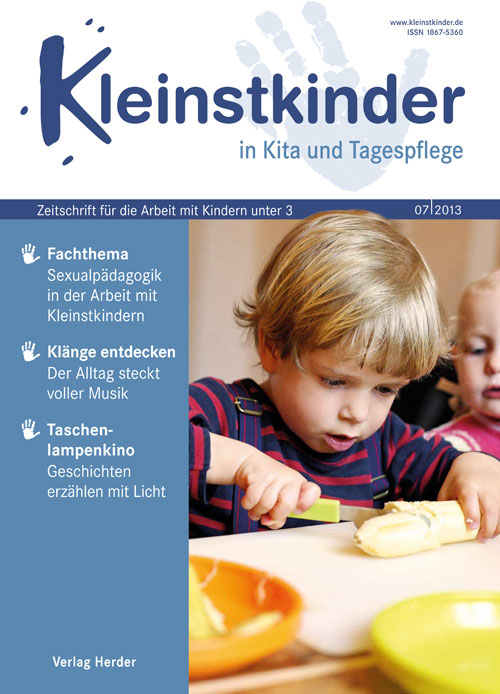 Kleinstkinder in Kita und Tagespflege. Die Fachzeitschrift für Ihre U3-Praxis 7/2013