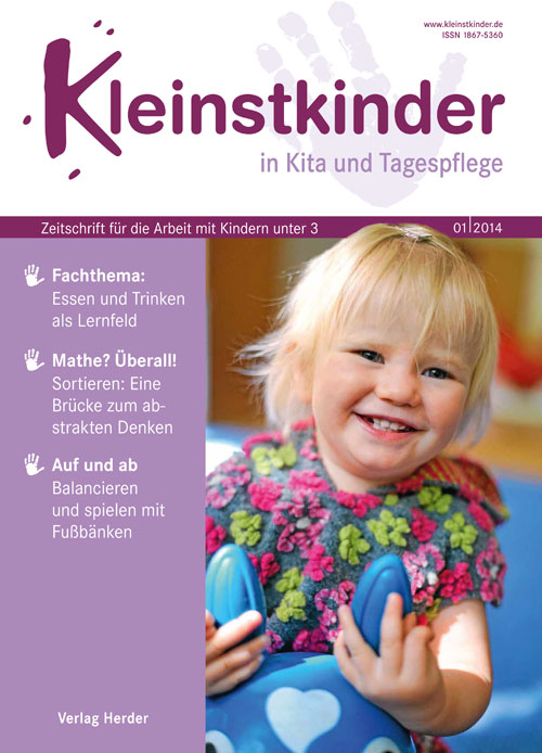 Kleinstkinder in Kita und Tagespflege. Die Fachzeitschrift für Ihre U3-Praxis 1/2014