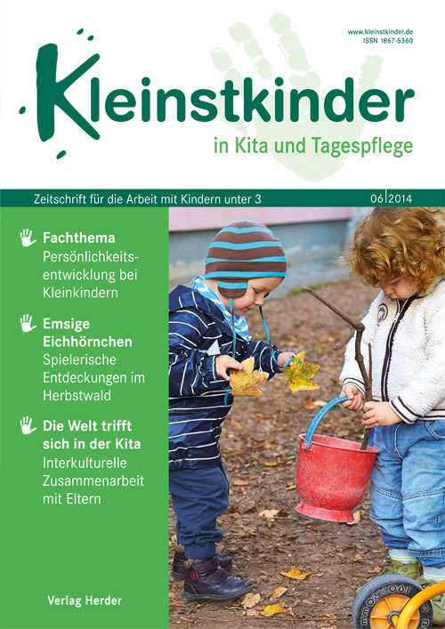 Kleinstkinder in Kita und Tagespflege. Die Fachzeitschrift für Ihre U3-Praxis 6/2014