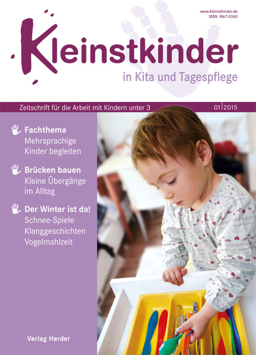 Kleinstkinder in Kita und Tagespflege. Die Fachzeitschrift für Ihre U3-Praxis 1/2015