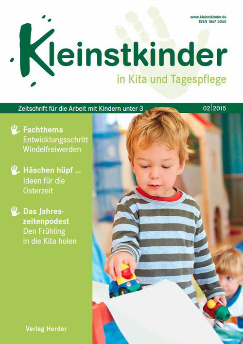 Kleinstkinder in Kita und Tagespflege. Die Fachzeitschrift für Ihre U3-Praxis 2/2015