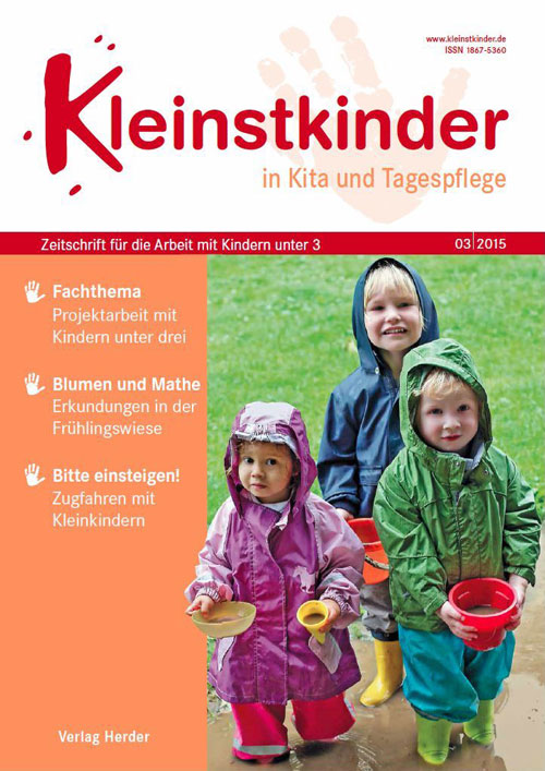 Kleinstkinder in Kita und Tagespflege. Die Fachzeitschrift für Ihre U3-Praxis 3/2015