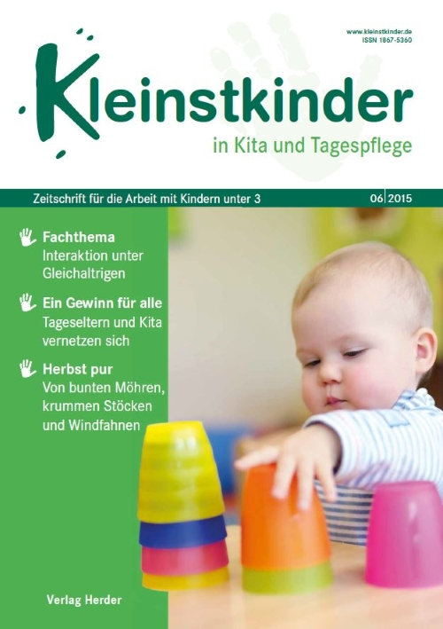 Kleinstkinder in Kita und Tagespflege. Die Fachzeitschrift für Ihre U3-Praxis 6/2015