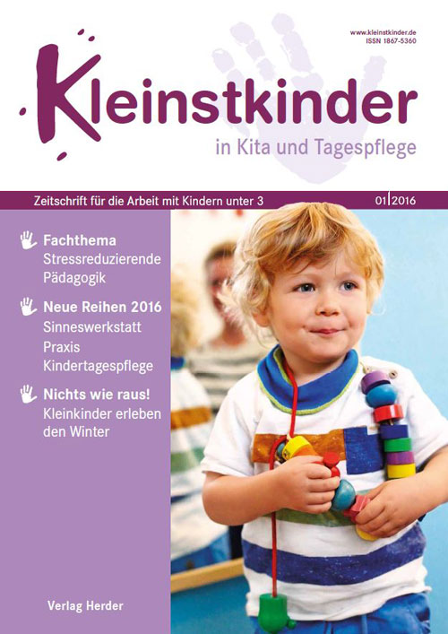 Kleinstkinder in Kita und Tagespflege. Die Fachzeitschrift für Ihre U3-Praxis 1/2016