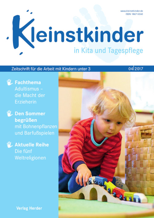 Kleinstkinder in Kita und Tagespflege. Die Fachzeitschrift für Ihre U3-Praxis 4/2017