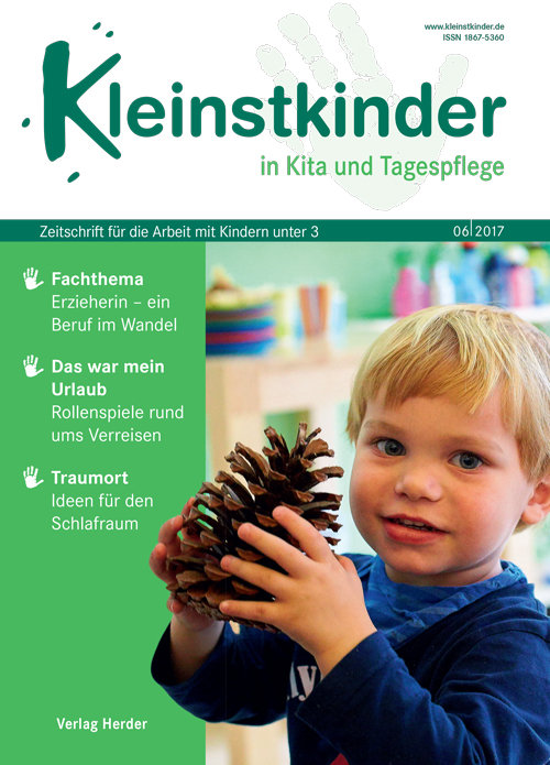 Kleinstkinder in Kita und Tagespflege. Die Fachzeitschrift für Ihre U3-Praxis 6/2017