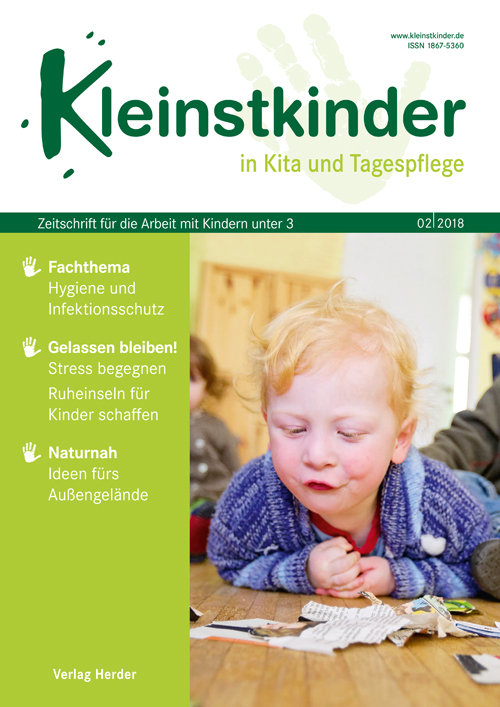 Kleinstkinder in Kita und Tagespflege. Die Fachzeitschrift für Ihre U3-Praxis 2/2018