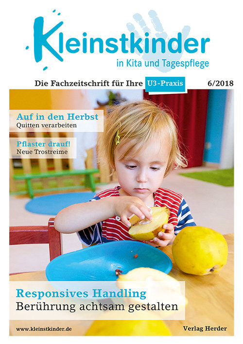 Kleinstkinder in Kita und Tagespflege. Die Fachzeitschrift für Ihre U3-Praxis 6/2018