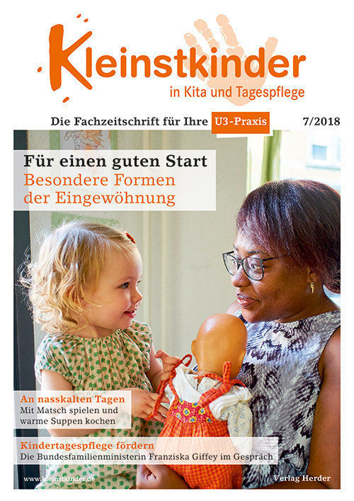 Kleinstkinder in Kita und Tagespflege. Die Fachzeitschrift für Ihre U3-Praxis 7/2018