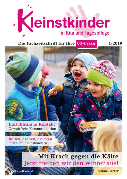 Kleinstkinder in Kita und Tagespflege. Die Fachzeitschrift für Ihre U3-Praxis 1/2019