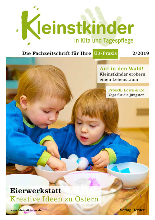 Kleinstkinder in Kita und Tagespflege. Die Fachzeitschrift für Ihre U3-Praxis 2/2019