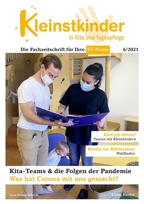 Kleinstkinder in Kita und Tagespflege. Die Fachzeitschrift für Ihre U3-Praxis 6/2021