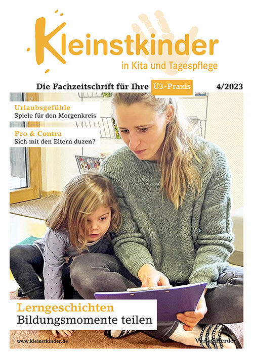 Kleinstkinder in Kita und Tagespflege. Die Fachzeitschrift für Ihre U3-Praxis 4/2023