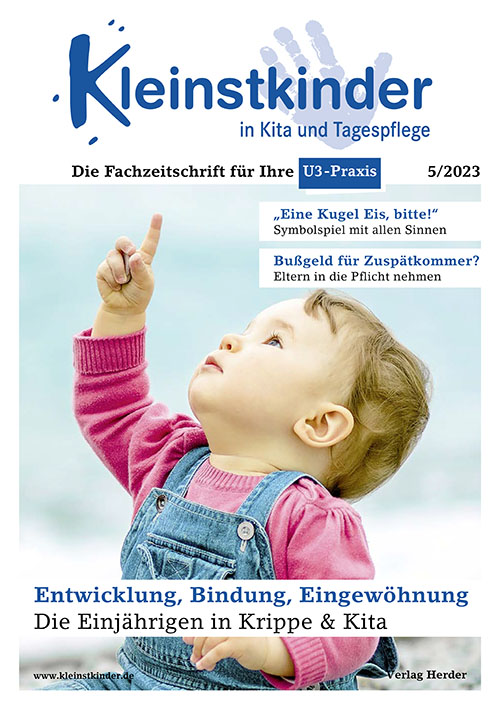 Kleinstkinder in Kita und Tagespflege. Die Fachzeitschrift für Ihre U3-Praxis 5/2023